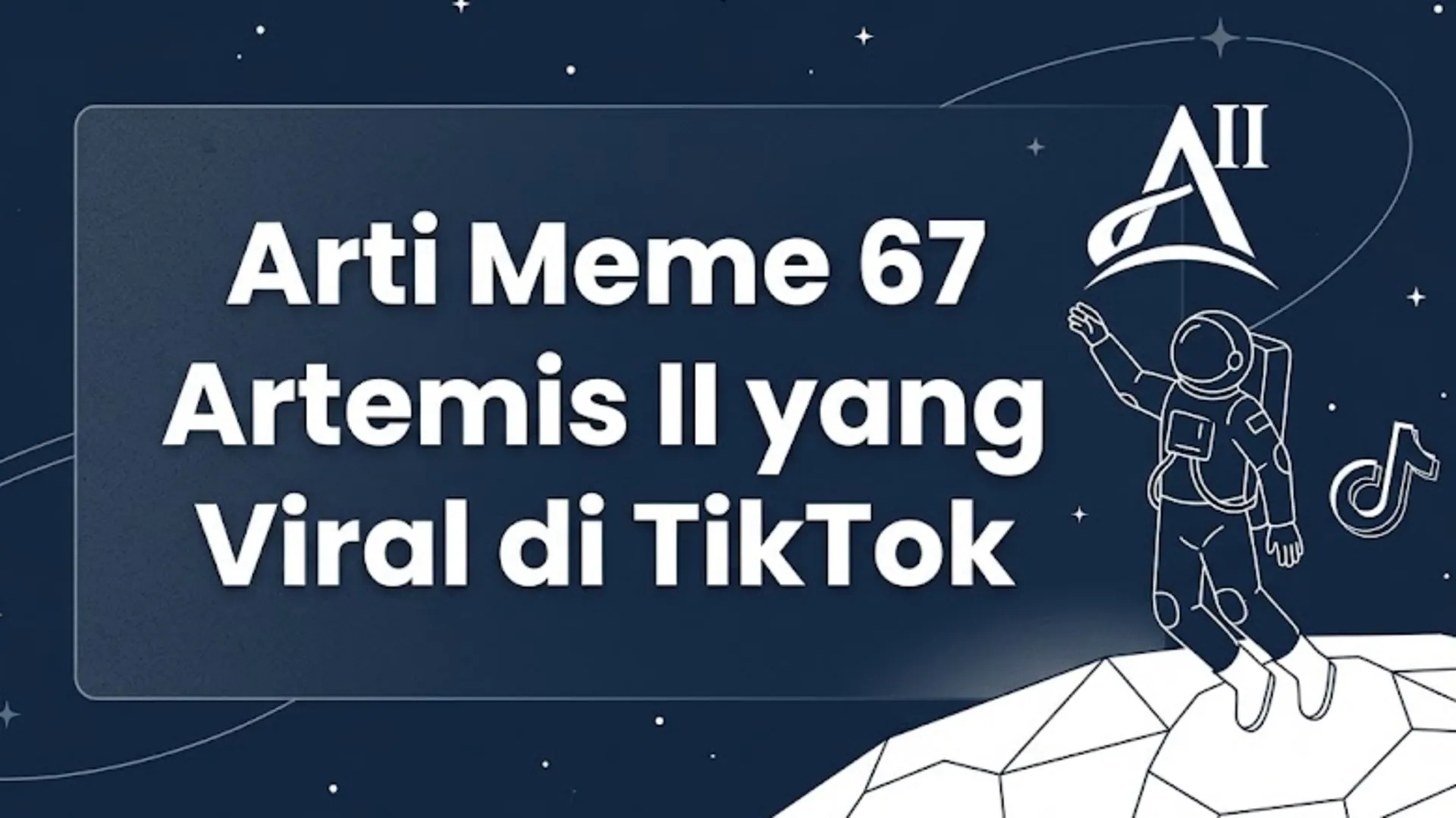 67 Maksudnya Apa? Viral Arti Meme Artemis II Jadi Sorotan di TikTok